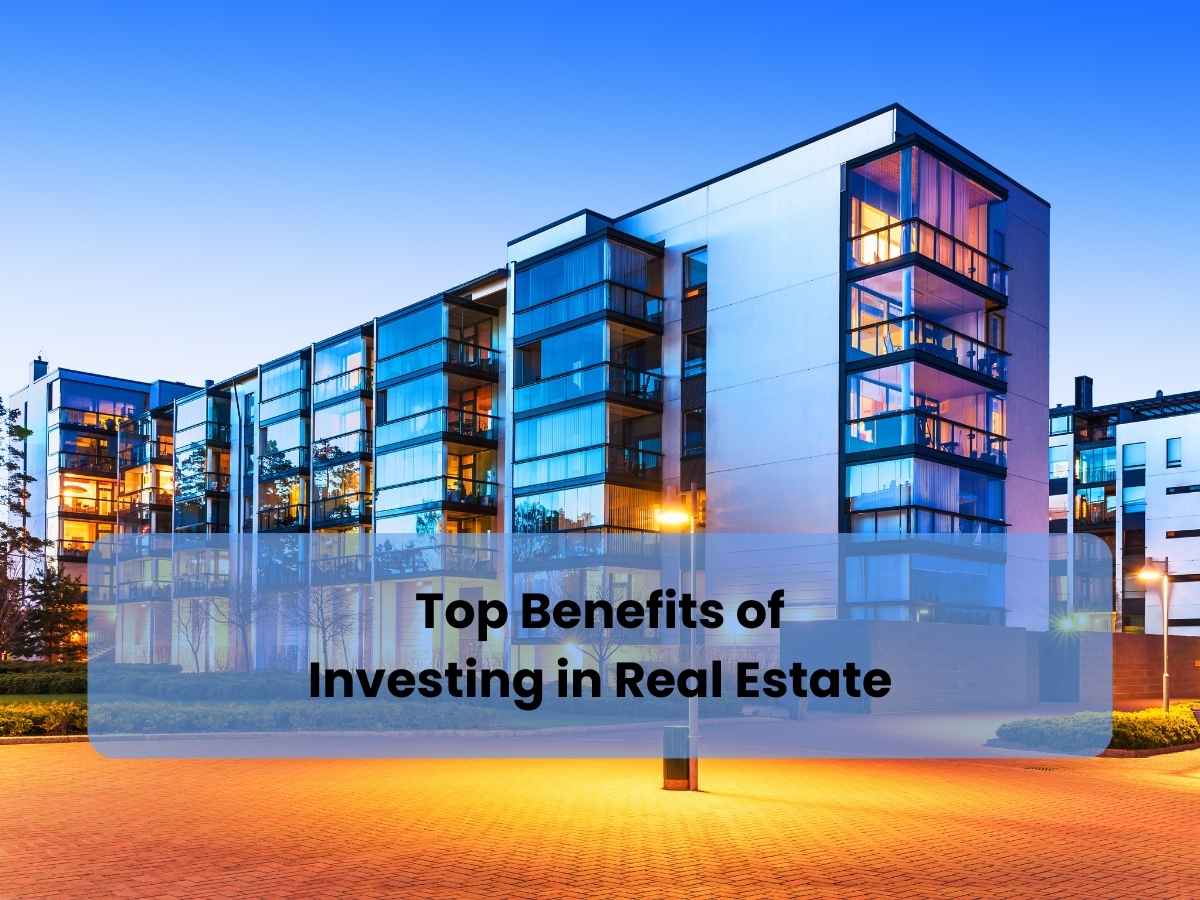 Top Benefits of Investing in Real Estate