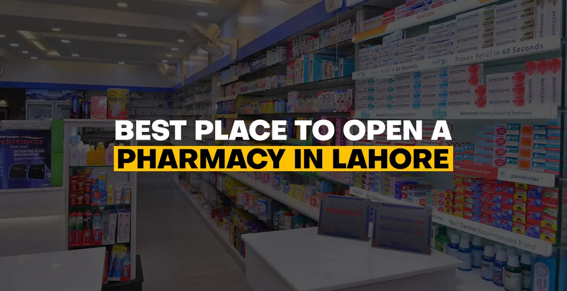 Best Place to Open a Pharmacy in Lahore