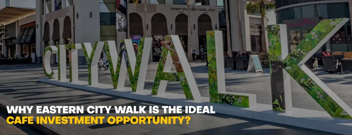 Why-Eastern-City-Walk-is-the-Ideal-Cafe-Investment-Opportunity