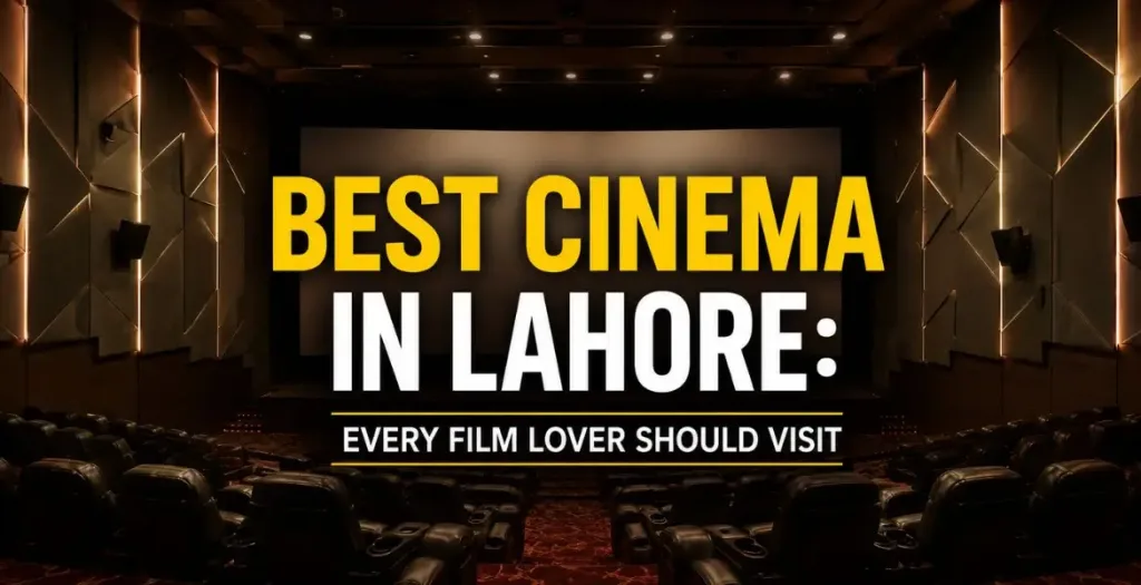 Best Cinema in Lahore Every Film Lover Should Visit